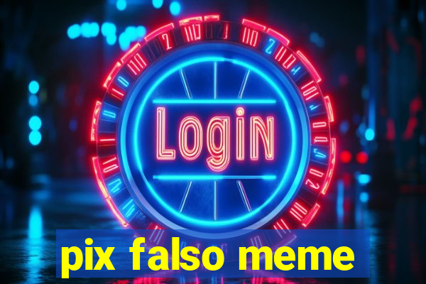 pix falso meme